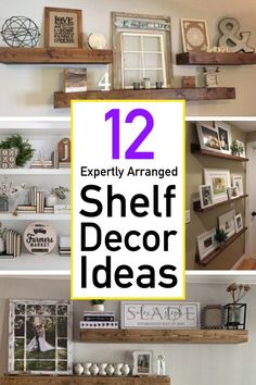 some shelves that have pictures on them with the words 12 expertly arranged shelf decor ideas