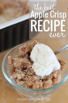 the best apple crisp recipe ever is in a glass bowl with ice cream on top