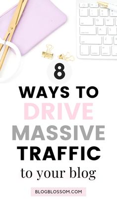 the words 8 ways to drive massive traffic to your blog on top of a desk