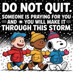 a charlie brown christmas card with two kids playing in the snow and one is saying, do not quit someone is praying for you and you will make it through this storm