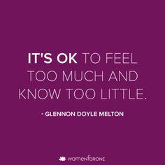 the quote it's ok to feel too much and know too little by glenn dyle melton