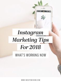 someone holding up their phone with the text instagram marketing tips for 2018 what's working now