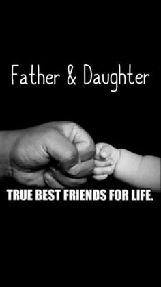 a black and white photo with the words, father & daughter true best friends for life