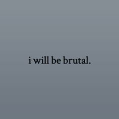 the words i will be brutaal are in black and white on a gray background