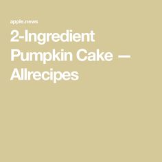 two ingredient pumpkin cake - allrecipes on a white background with the words apple news