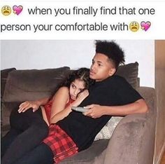 two people sitting on a couch with the caption when you finally find that one person your comfortableable with