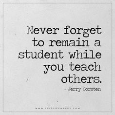 a black and white photo with the quote never forget to remain a student while you teach others