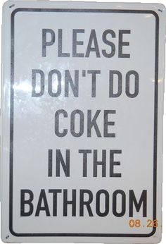 a white sign that says please don't do coke in the bathroom on it