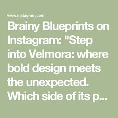 the words brainy blueprints on instagram step into vellora where bold design meets the unexpected which side of it's p