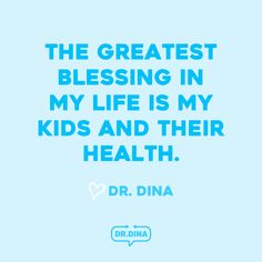 the greatest blessing in my life is my kids and their health dr dina quote