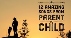 the silhouette of a woman and child with text overlay that reads, 12 amazing songs from parent to child