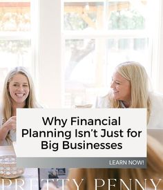 three women sitting at a table with the words why financial planning isn't just for big businesses