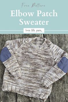 Elbow Patch Sweater – Free Knit Sweater Pattern Sweater Free Pattern, Patch Sweater, Elbow Patch Sweater, Start Knitting, Elbow Patch, How To Start Knitting, Sweater Knitting Patterns, Cozy Fits