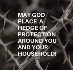 a black and white photo with the words, may god place a hedge of protection around you and your household