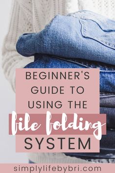 clothes stacked on top of each other with text overlay reading beginner's guide to using the file folding system