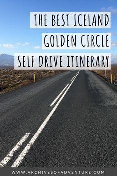 an empty road with the words, the best iceland golden circle self drive itinerary