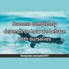 Success completely depends on how we behave with ourselves

  #Philosophy #Short #Success