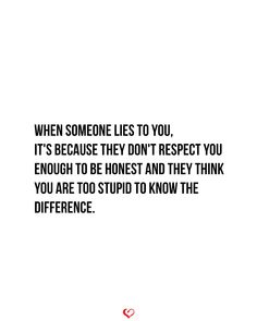 a quote on the subject of an image that says, when someone lies to you it's because they don't respect you enough