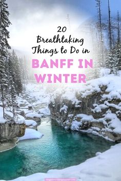 a river surrounded by snow and trees with text overlay reading 20 breathtaking things to do in banff in winter