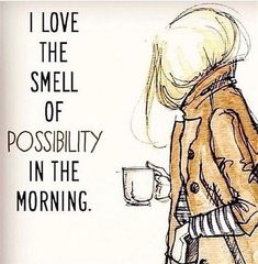 a drawing of a woman holding a coffee cup with the words i love the smell of possibility in the morning