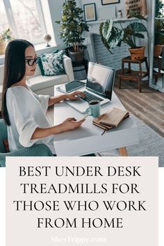 a woman sitting at a desk using a laptop computer with the words best under desk treadmills for those who work from home