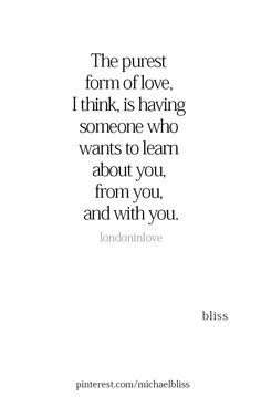 a quote that says the purest form of love, i think is having someone who wants