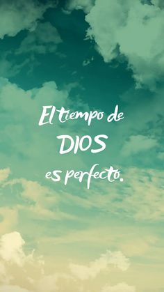 the sky is filled with clouds and there are words above it that read, eltempo de dios es perfecto