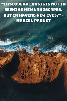 an aerial view of the ocean with a quote from marcel proust on it that reads discovery consists not in seeking new landscapes but in having new