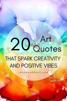 the words 20 art quotes that spark creativity and positive vibes are in front of an abstract