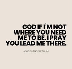 a quote that says, god if i'm not where you need me to be pray