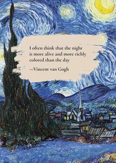 a painting with a quote on it that says, i often think that the night is more alive and more highly colored than the day