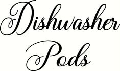 the words dishwasher pods written in cursive writing on a white background