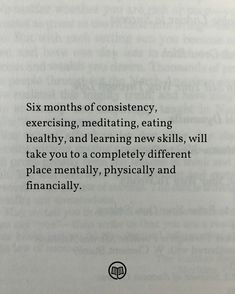 an open book with the words six months of constincy, exercising, meditating, eating healthy, and learning new skills, will take you to a completely different place