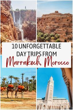 the top 10 unforgetable day trips from marrakek, morocco with text overlay