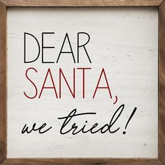 a sign that says dear santa, we tried