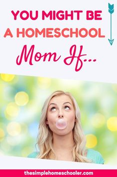 a woman blowing bubbles with the words you might be a homeschool mom fb