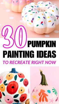 painted pumpkins with the words 30 pumpkin painting ideas to create right now