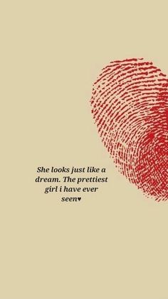 a fingerprint with the words she looks just like a dream, the prettiest girl i have ever seen