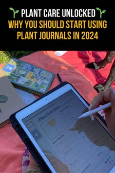 a person is holding a tablet with the text plant care unlocked why you should start using plant journals in 202