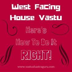 the words west facing house vastu here's how to do it right on a red background