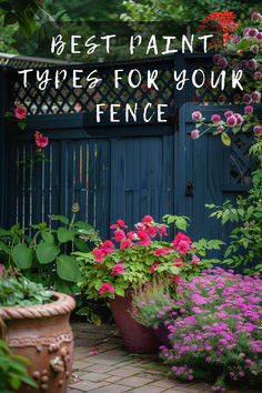 the words best paint types for your fence in front of potted plants and flowers