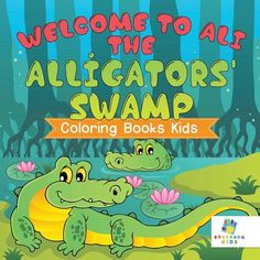 welcome to all the alligators swamp coloring books kids can learn with their favorite animals