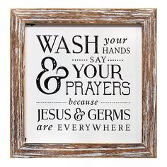 a framed sign that says wash your hands, say your and prays because jesus & germs are everywhere