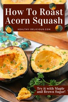 how to roast acorn squash on a plate with text overlay that reads, how to roast acorn squash healthy deliciously