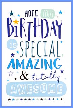 a birthday card with the words, hope your birthday is special amazing and totally awesome