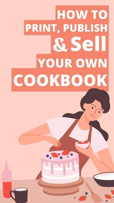 a woman decorating a cake with the words how to print, polish and sell your own cookbook