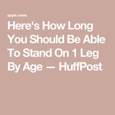 Here's How Long You Should Be Able To Stand On 1 Leg By Age — HuffPost Pt Exercises, Healthy Vibes, Functional Movement, Health Topics, Beauty Regime, Fitness Fun, Toning Workouts, Medical Information, Health Issues