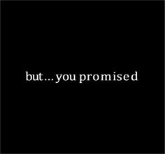 a black background with the words, but you promised