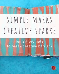 an open book with text that reads simple marks creative sparks fun art projects to break creative barriers