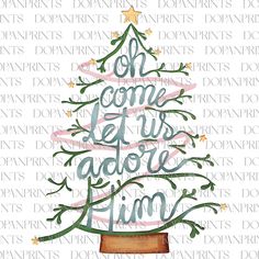 a christmas tree with the words oh come let us adore him